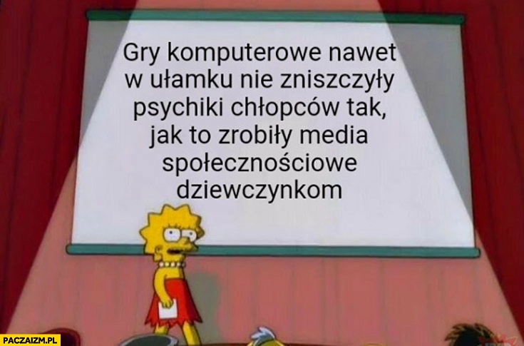 
    Gry komputerowe nawet w ułamku nie zniszczyły psychiki chłopców tak jak zrobiły to media społecznościowe dziewczynkom