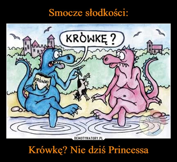 
    Smocze słodkości: Krówkę? Nie dziś Princessa