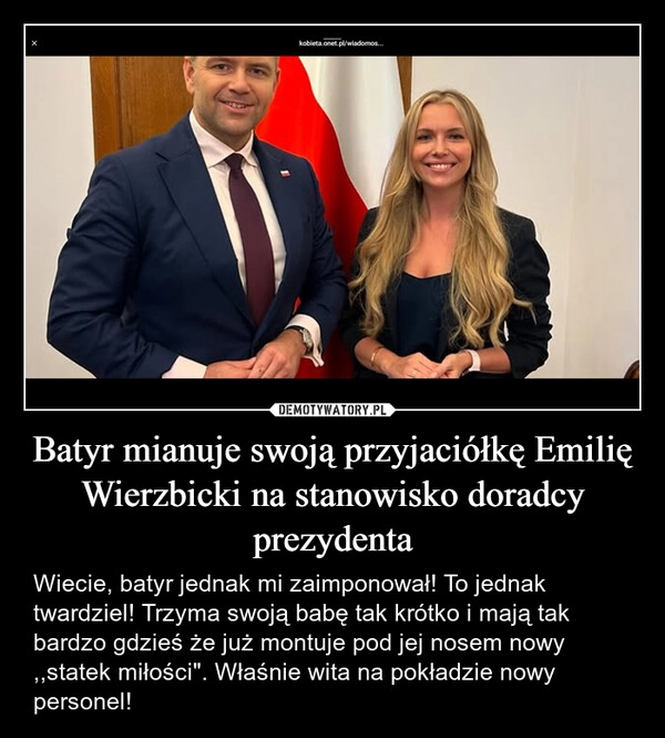 
    Batyr mianuje swoją przyjaciółkę Emilię Wierzbicki na stanowisko doradcy prezydenta