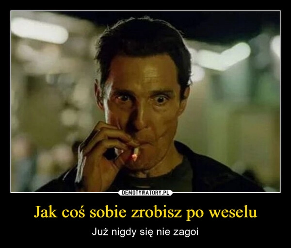 
    Jak coś sobie zrobisz po weselu