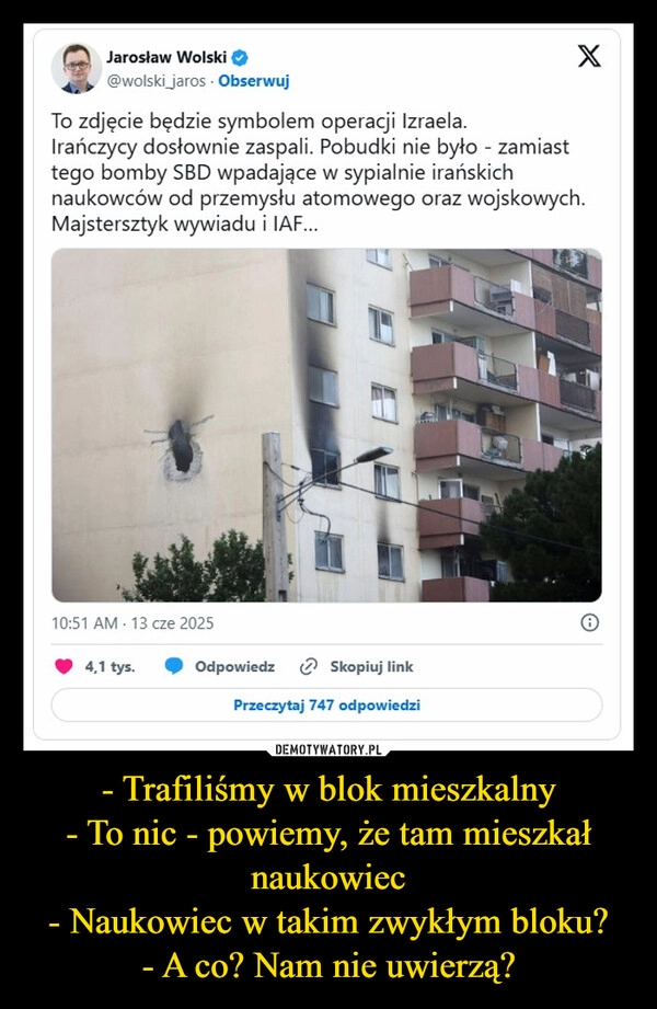 
    - Trafiliśmy w blok mieszkalny
- To nic - powiemy, że tam mieszkał naukowiec
- Naukowiec w takim zwykłym bloku?
- A co? Nam nie uwierzą?