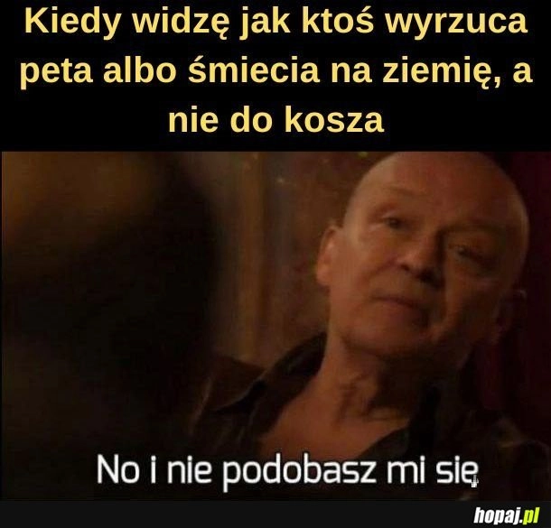 
    Nie podobasz mi się.