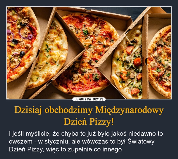 
    Dzisiaj obchodzimy Międzynarodowy Dzień Pizzy!