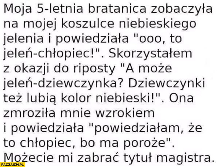 
    To jeleń-chłopiec bo ma poroże 5-latka, możecie mi zabrać tytuł magistra