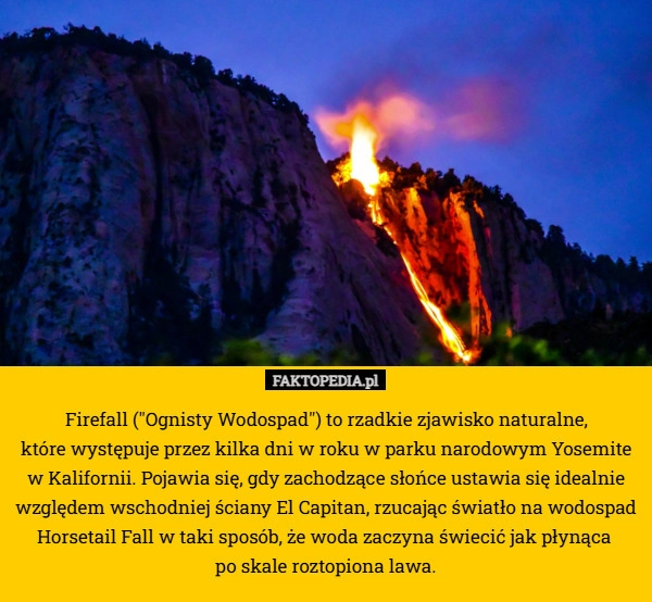 
    Firefall ("Ognisty Wodospad") to rzadkie zjawisko naturalne,