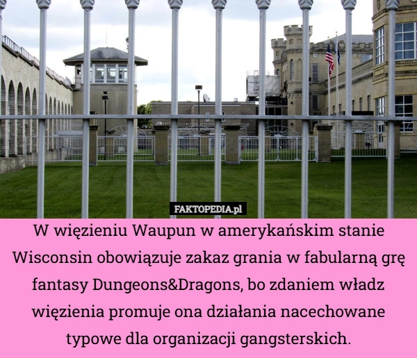 
    W więzieniu Waupun w amerykańskim stanie Wisconsin obowiązuje zakaz grania