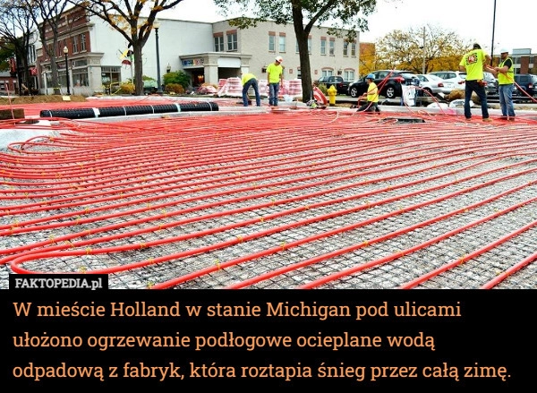 
    W mieście Holland w stanie Michigan pod ulicami ułożono ogrzewanie podłogowe...