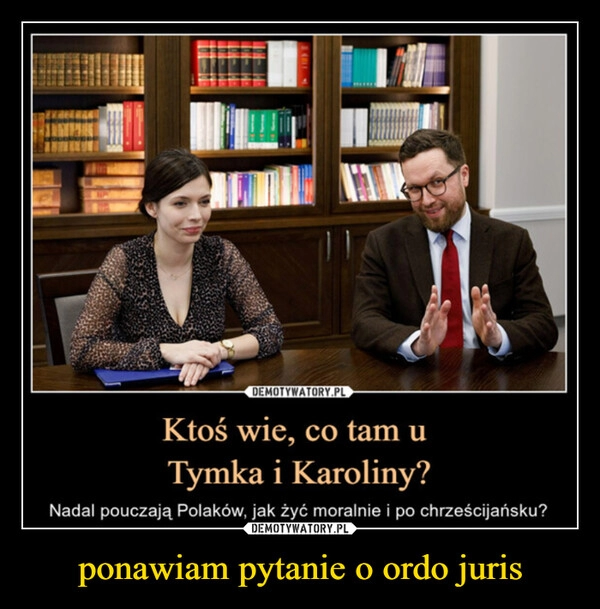 
    ponawiam pytanie o ordo juris