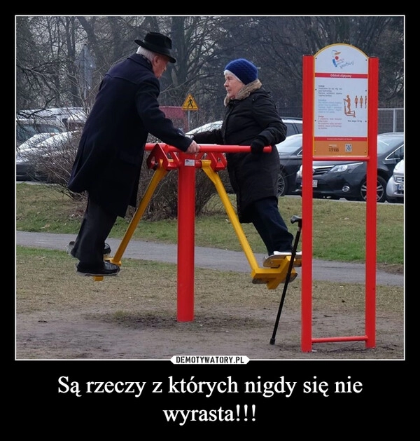 
    Są rzeczy z których nigdy się nie wyrasta!!!