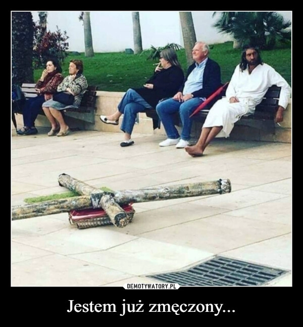 
    Jestem już zmęczony...