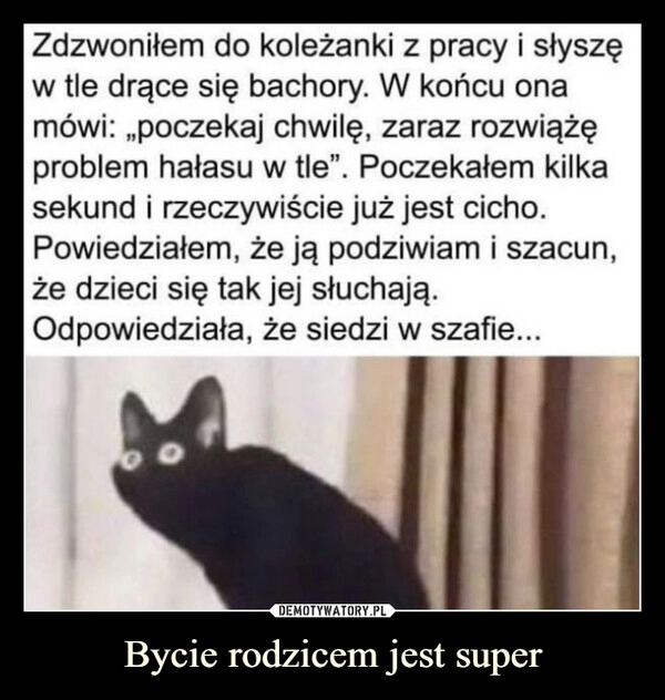 
    Bycie rodzicem jest super