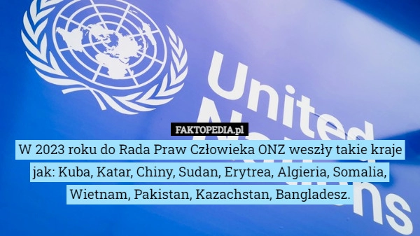 
    W 2023 roku do Rada Praw Człowieka ONZ weszły takie kraje jak: Kuba, Katar,