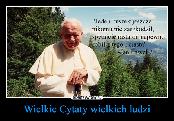 
    Wielkie Cytaty wielkich ludzi