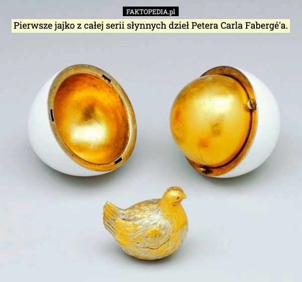 
    Pierwsze jajko z całej serii słynnych dzieł Petera Carla Fabergé'a.