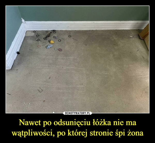 
    Nawet po odsunięciu łóżka nie ma wątpliwości, po której stronie śpi żona