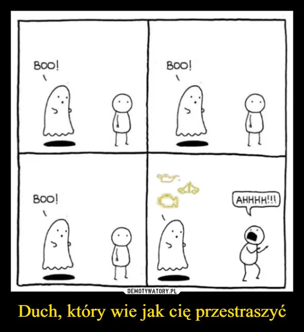 
    Duch, który wie jak cię przestraszyć