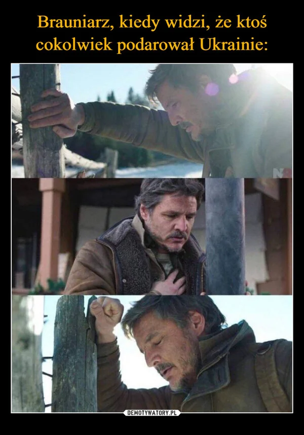 Brauniarz, kiedy widzi, że ktoś cokolwiek podarował Ukrainie: