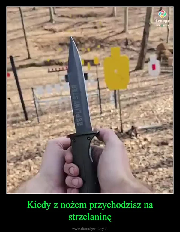 
    Kiedy z nożem przychodzisz na strzelaninę