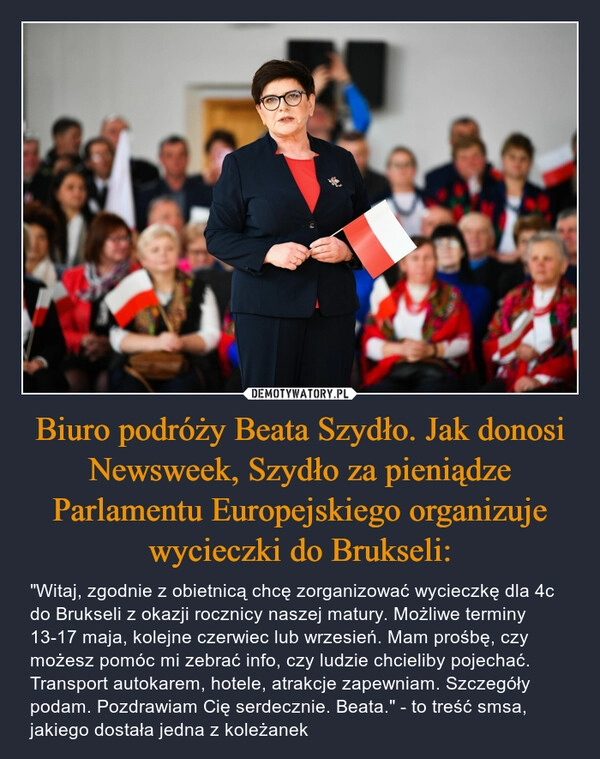 
    Biuro podróży Beata Szydło. Jak donosi Newsweek, Szydło za pieniądze Parlamentu Europejskiego organizuje wycieczki do Brukseli: