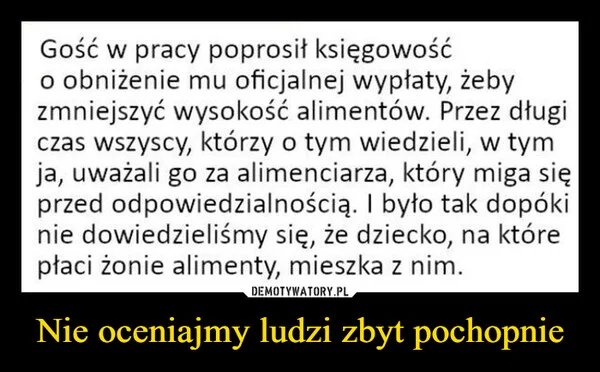 
    Nie oceniajmy ludzi zbyt pochopnie