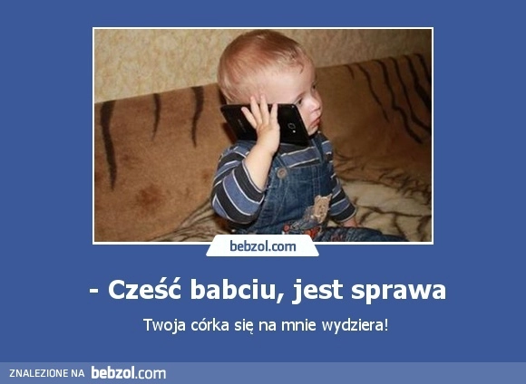 - Cześć babciu, jest sprawa