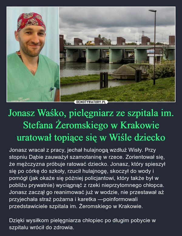 
    Jonasz Waśko, pielęgniarz ze szpitala im. Stefana Żeromskiego w Krakowie uratował topiące się w Wiśle dziecko