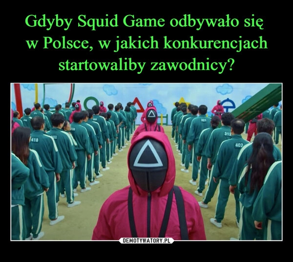 
    Gdyby Squid Game odbywało się 
w Polsce, w jakich konkurencjach startowaliby zawodnicy?