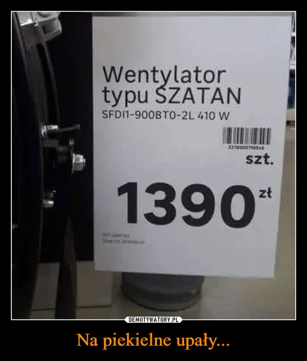 
    Na piekielne upały...