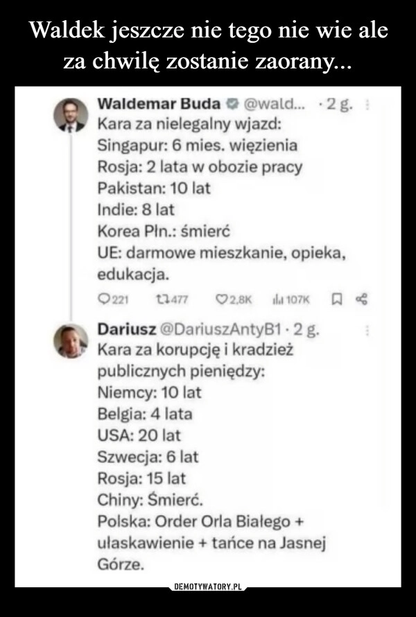 
    Waldek jeszcze nie tego nie wie ale za chwilę zostanie zaorany...