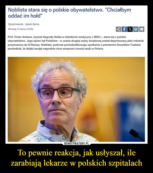 
    To pewnie reakcja, jak usłyszał, ile zarabiają lekarze w polskich szpitalach