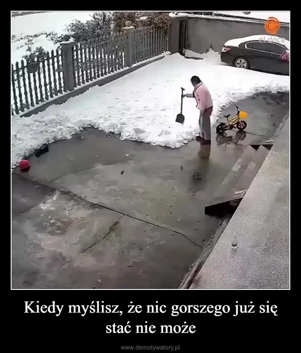 
    Kiedy myślisz, że nic gorszego już się stać nie może