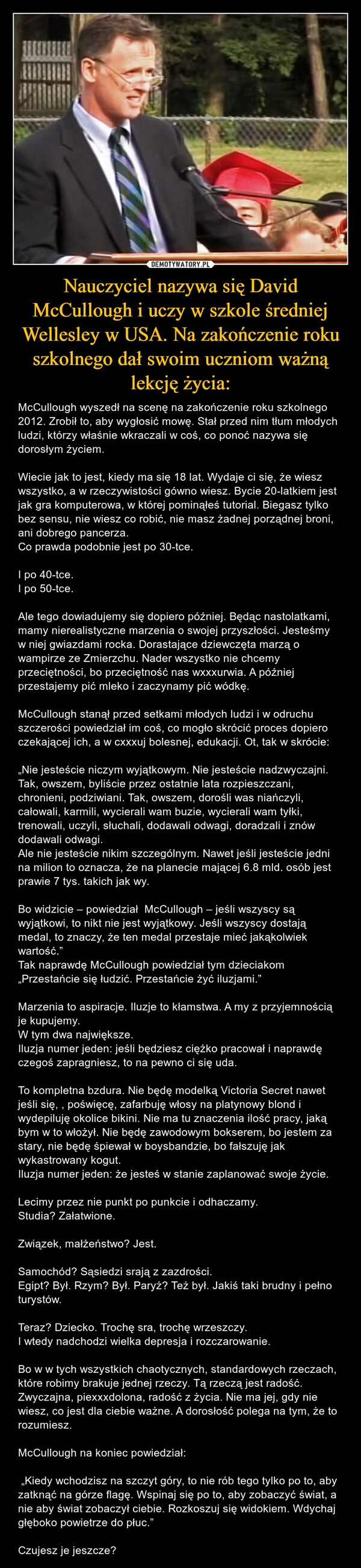 
    Nauczyciel nazywa się David McCullough i uczy w szkole średniej Wellesley w USA. Na zakończenie roku szkolnego dał swoim uczniom ważną lekcję życia: