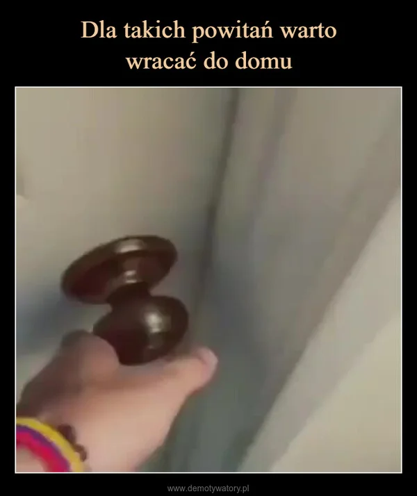 
    Dla takich powitań warto wracać do domu