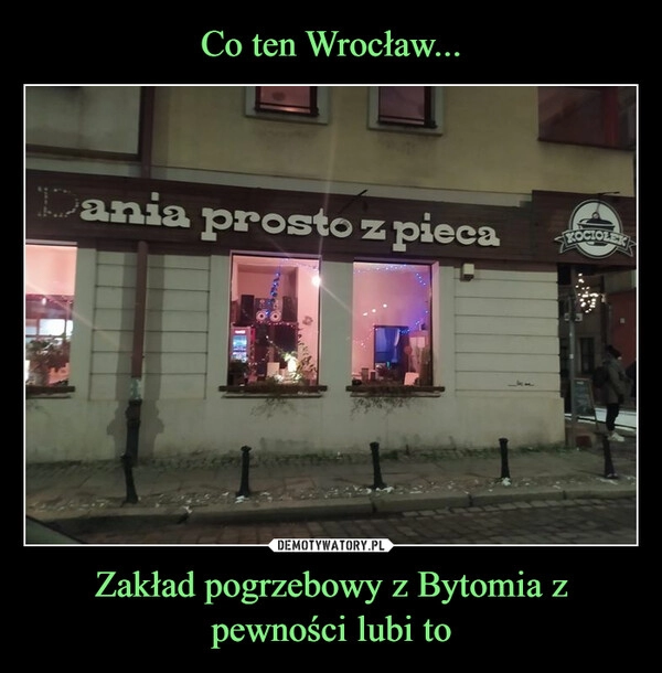 
    Co ten Wrocław... Zakład pogrzebowy z Bytomia z pewności lubi to