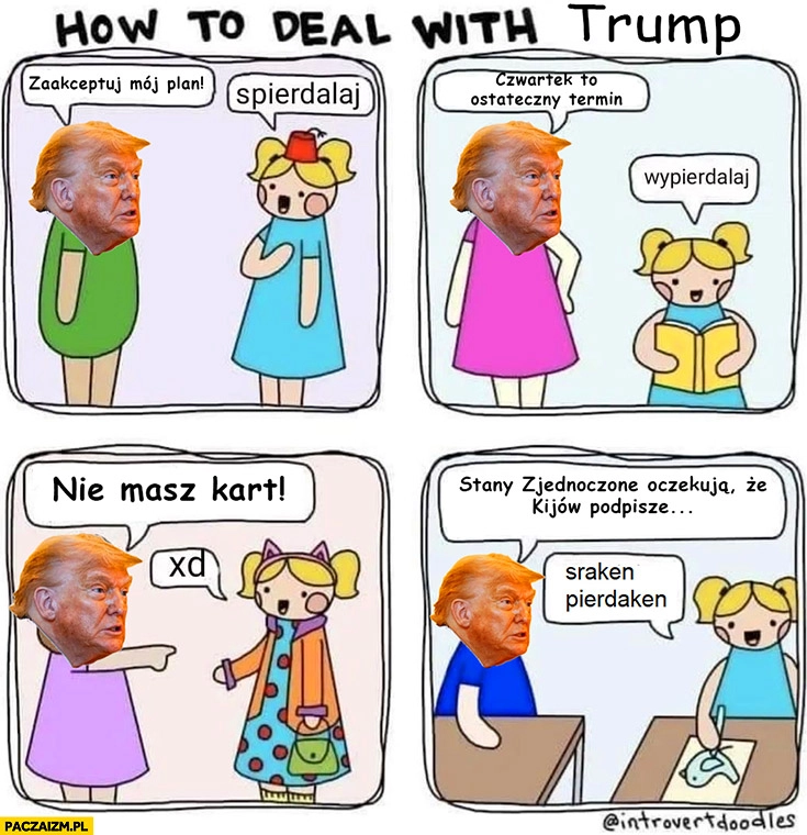 
    Jak negocjować z Trumpem spieprzaj wypad sraken pierdaken