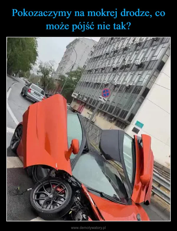
    Pokozaczymy na mokrej drodze, co może pójść nie tak?