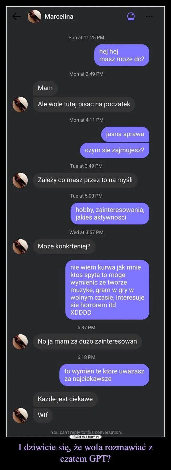
    I dziwicie się, że wola rozmawiać z czatem GPT?