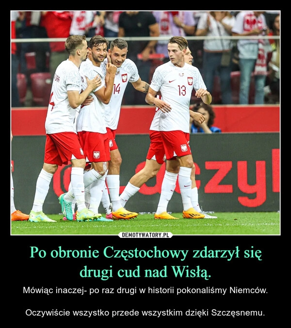 
    Po obronie Częstochowy zdarzył się drugi cud nad Wisłą.