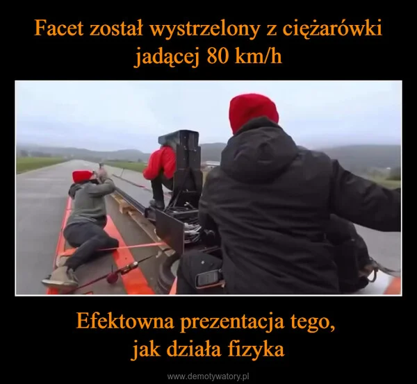 
    Facet został wystrzelony z ciężarówki jadącej 80 km/h Efektowna prezentacja tego, jak działa fizyka