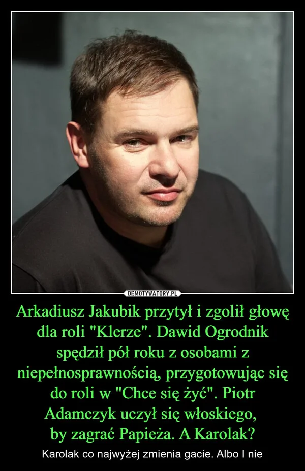 
    Arkadiusz Jakubik przytył i zgolił głowę dla roli 