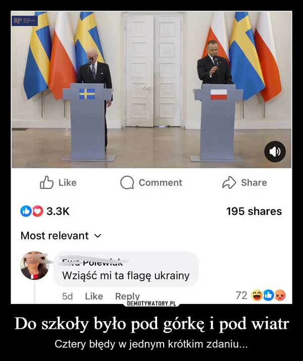 
    Do szkoły było pod górkę i pod wiatr