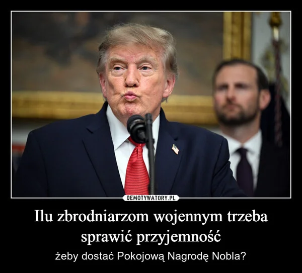 
    Ilu zbrodniarzom wojennym trzeba sprawić przyjemność