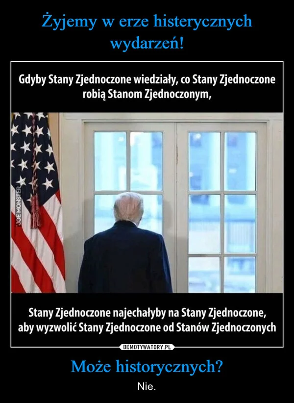 
    Żyjemy w erze histerycznych wydarzeń! Może historycznych?