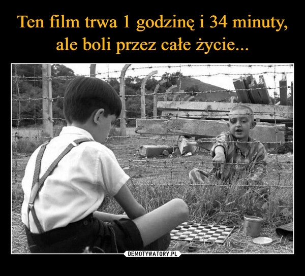 
    Ten film trwa 1 godzinę i 34 minuty, ale boli przez całe życie... 