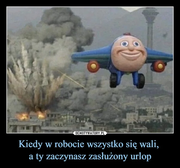 
    Kiedy w robocie wszystko się wali, a ty zaczynasz zasłużony urlop