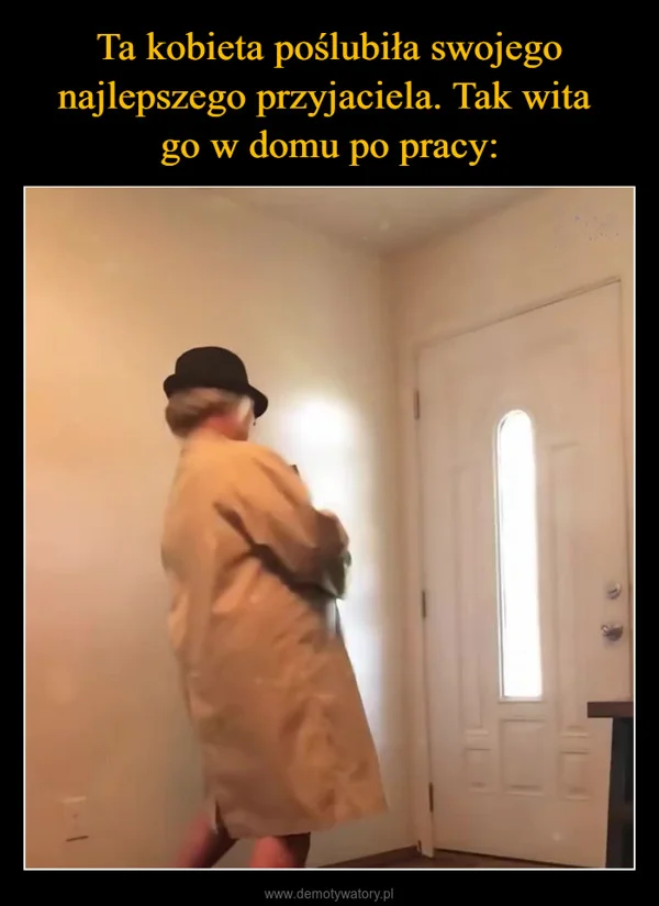 
    Ta kobieta poślubiła swojego najlepszego przyjaciela. Tak wita go w domu po pracy: