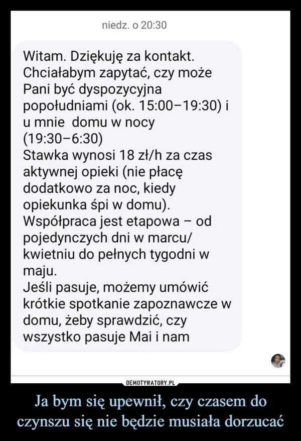 
    Ja bym się upewnił, czy czasem do czynszu się nie będzie musiała dorzucać