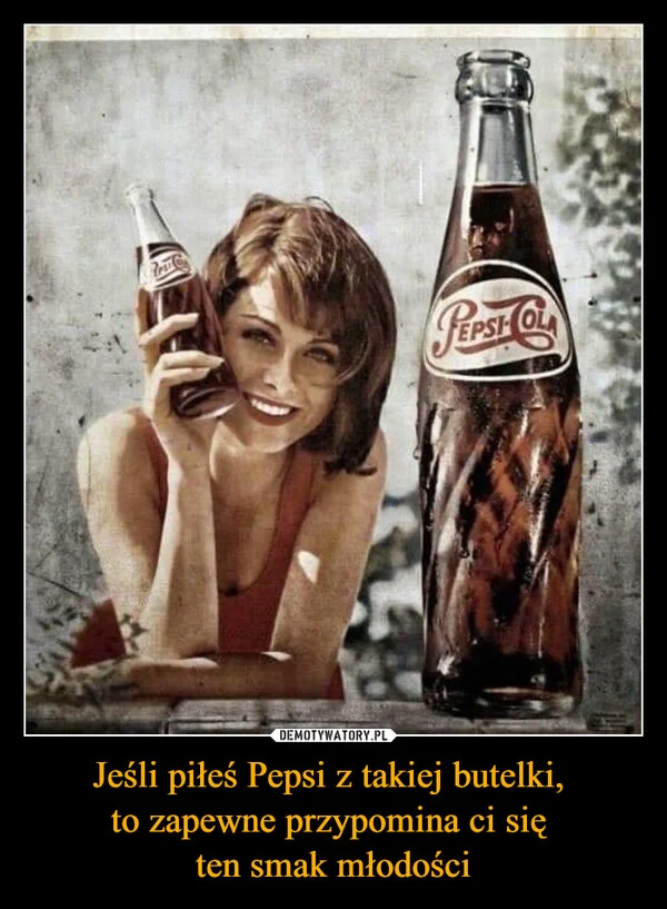 
    Jeśli piłeś Pepsi z takiej butelki, to zapewne przypomina ci się ten smak młodości