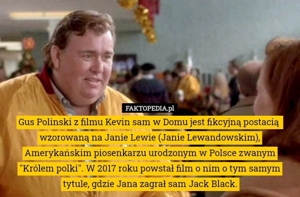 
    Gus Polinski z filmu Kevin sam w Domu jest fikcyjną postacią  wzorowaną