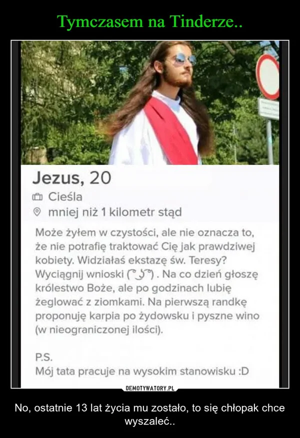 
    Tymczasem na Tinderze..